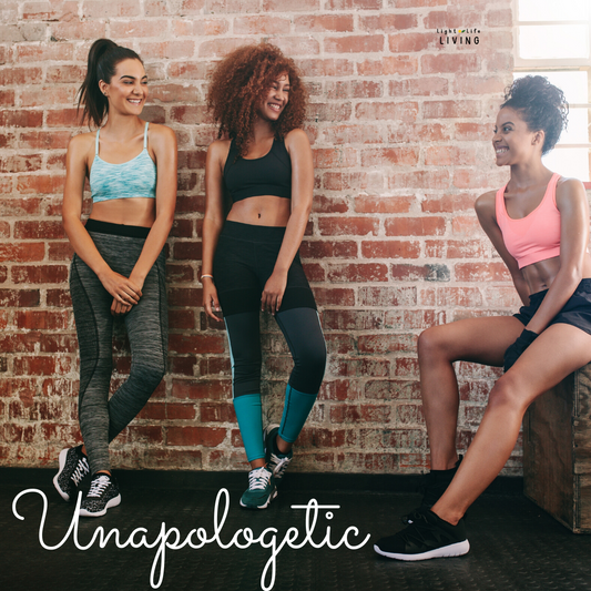 Living Unapologetically - Sorry Not Sorry!